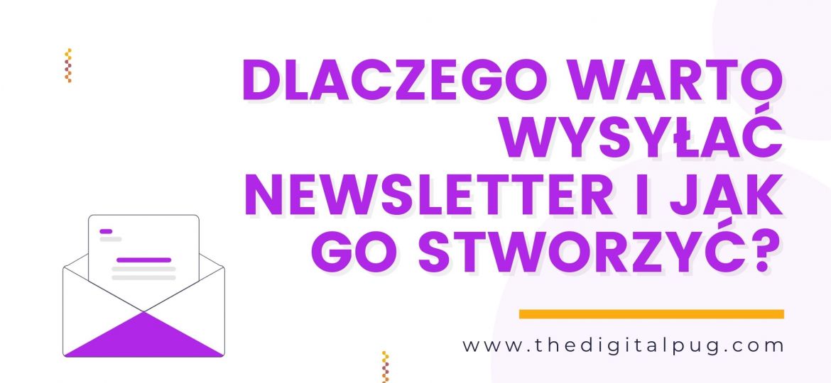 Dlaczego warto wysyłać newsletter i jak go stworzyć?